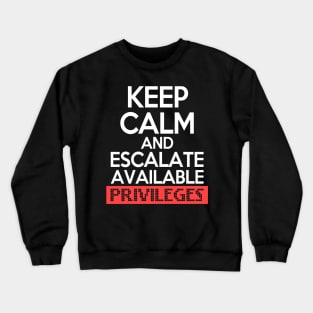 Keep Calm and Escalate Available Privileges Hacker Crewneck Sweatshirt